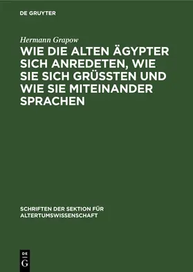 Grapow |  Wie die alten Ägypter sich anredeten, wie sie sich grüssten und wie sie miteinander sprachen | eBook | Sack Fachmedien