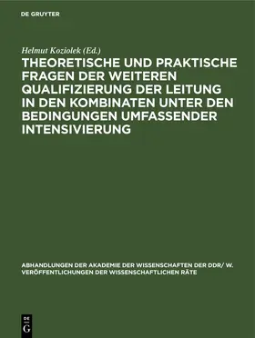 Koziolek |  Theoretische und praktische Fragen der weiteren Qualifizierung der Leitung in den Kombinaten unter den Bedingungen umfassender Intensivierung | eBook | Sack Fachmedien