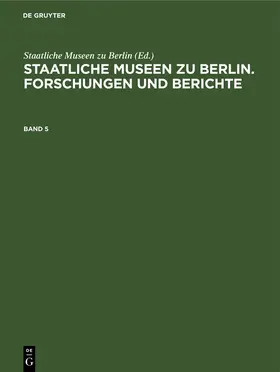  Staatliche Museen zu Berlin. Forschungen und Berichte. Band 5 | Buch |  Sack Fachmedien