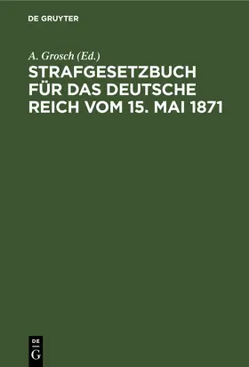 Grosch / Petters |  Strafgesetzbuch für das Deutsche Reich vom 15. Mai 1871 | eBook | Sack Fachmedien