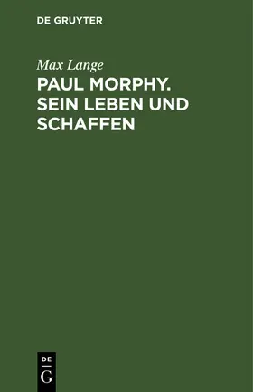 Lange |  Paul Morphy. Sein Leben und Schaffen | Buch |  Sack Fachmedien