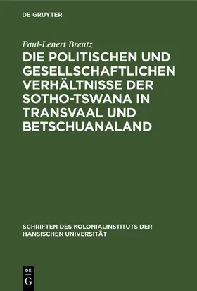 Breutz |  Die politischen und gesellschaftlichen Verhältnisse der Sotho-Tswana in Transvaal und Betschuanaland | eBook | Sack Fachmedien