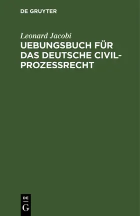 Jacobi |  Uebungsbuch für das deutsche Civilprozessrecht | Buch |  Sack Fachmedien