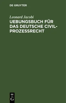 Jacobi |  Uebungsbuch für das deutsche Civilprozessrecht | eBook | Sack Fachmedien