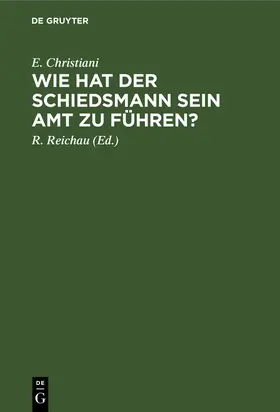 Christiani / Reichau |  Wie hat der Schiedsmann sein Amt zu führen? | eBook | Sack Fachmedien