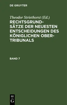 Striethorst / [unknown] |  Rechtsgrundsätze der neuesten Entscheidungen des Königlichen Ober-Tribunals. Band 7 | eBook | Sack Fachmedien