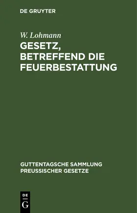 Lohmann |  Gesetz, betreffend die Feuerbestattung | eBook | Sack Fachmedien