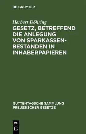 Döhring |  Gesetz, betreffend die Anlegung von Sparkassenbestanden in Inhaberpapieren | Buch |  Sack Fachmedien