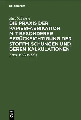 Schubert / Müller |  Die Praxis der Papierfabrikation mit besonderer Berücksichtigung der Stoffmischungen und deren Kalkulationen | Buch |  Sack Fachmedien