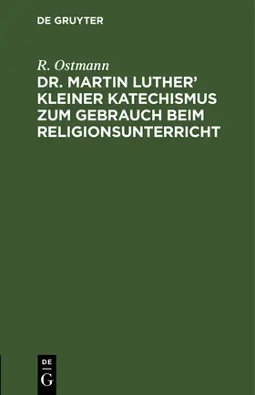 Ostmann | Dr. Martin Luther' kleiner Katechismus zum Gebrauch beim Religionsunterricht | Buch | 978-3-11-260647-6 | sack.de