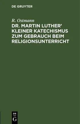 Ostmann |  Dr. Martin Luther’ kleiner Katechismus zum Gebrauch beim Religionsunterricht | eBook | Sack Fachmedien