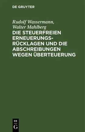 Mahlberg / Wassermann |  Die steuerfreien Erneuerungsrücklagen und die Abschreibungen wegen Überteuerung | Buch |  Sack Fachmedien