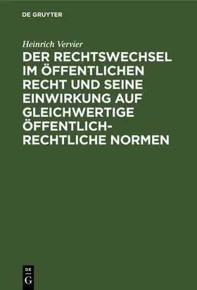 Vervier | Der Rechtswechsel im öffentlichen Recht und seine Einwirkung auf gleichwertige öffentlich-rechtliche Normen | Buch | 978-3-11-260673-5 | sack.de