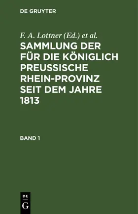 Lottner / Leitner / Marquardt |  Sammlung der für die Königlich Preussische Rhein-Provinz seit dem Jahre 1813. Band 1 | eBook | Sack Fachmedien