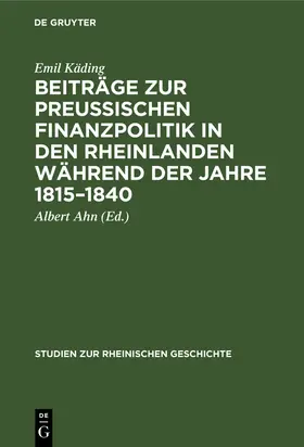 Käding / Ahn |  Beiträge zur preussischen Finanzpolitik in den Rheinlanden während der Jahre 1815–1840 | eBook | Sack Fachmedien