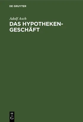 Asch |  Das Hypothekengeschäft | Buch |  Sack Fachmedien