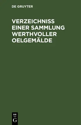 Degruyter |  Verzeichniss einer Sammlung werthvoller Oelgemälde | Buch |  Sack Fachmedien