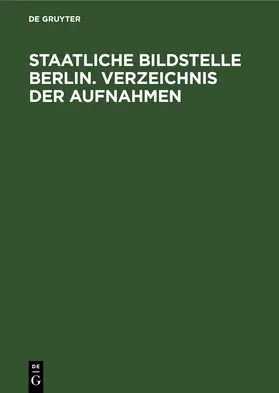 [unknown] |  Staatliche Bildstelle Berlin. Verzeichnis der Aufnahmen | eBook | Sack Fachmedien