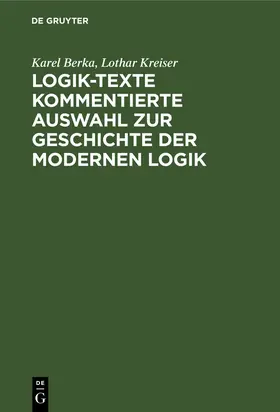 Kreiser / Berka |  Logik-Texte Kommentierte Auswahl zur Geschichte der modernen Logik | Buch |  Sack Fachmedien