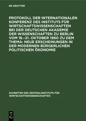 Heininger |  Protokoll der Internationalen Konferenz des Instituts für Wirtschaftswissenschaften bei der Deutschen Akademie der Wissenschaften zu Berlin vom 18.-21. Oktober 1960 zu dem Thema: Neue Erscheinungen in der modernen bürgerlichen politischen Ökonomie | Buch |  Sack Fachmedien