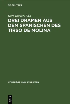 Vossler |  Drei Dramen aus dem Spanischen des Tirso de Molina | Buch |  Sack Fachmedien