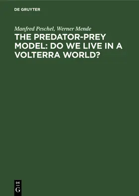 Mende / Peschel |  The Predator-Prey Model: Do We Live in a Volterra World? | Buch |  Sack Fachmedien