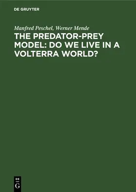 Peschel / Mende |  The Predator-Prey Model: Do We Live in a Volterra World? | eBook | Sack Fachmedien