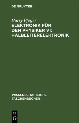Pfeifer |  Elektronik für den Physiker VI: Halbleiterelektronik | Buch |  Sack Fachmedien
