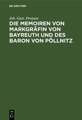 Droysen |  Die Memoiren von Markgräfin von Bayreuth und des Baron von Pöllnitz | Buch |  Sack Fachmedien