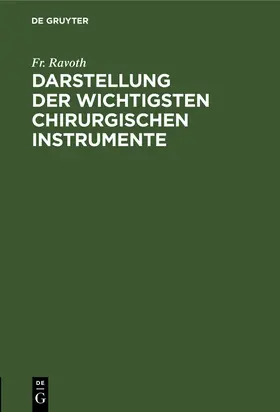 Ravoth |  Darstellung der wichtigsten chirurgischen Instrumente | Buch |  Sack Fachmedien