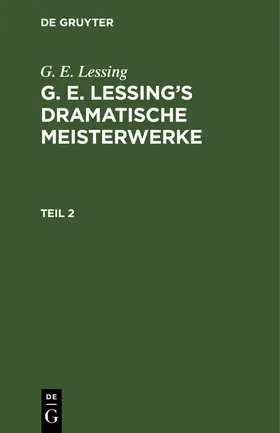 Lessing |  G. E. Lessing: G. E. Lessing's dramatische Meisterwerke. Teil 2 | Buch |  Sack Fachmedien