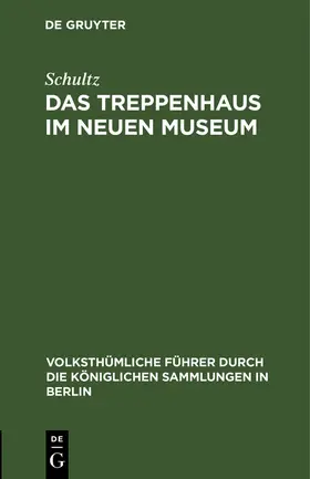 Schultz |  Das Treppenhaus im neuen Museum | Buch |  Sack Fachmedien