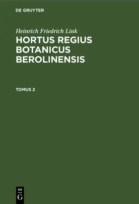 Link | Heinrich Friedrich Link: Hortus Regius Botanicus Berolinensis. Tomus 2 | E-Book | sack.de