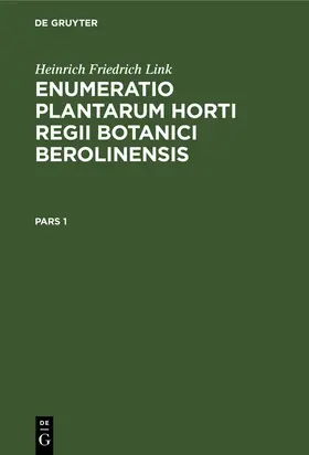 Link |  Heinrich Friedrich Link: Enumeratio Plantarum Horti Regii Botanici Berolinensis. Pars 1 | eBook | Sack Fachmedien