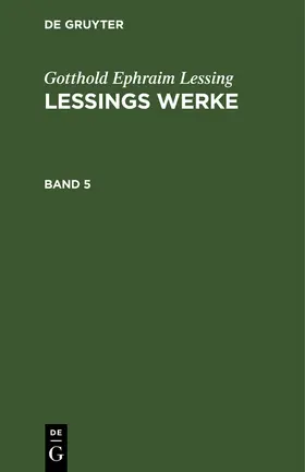 Lessing |  Gotthold Ephraim Lessing: Lessings Werke. Band 5 | Buch |  Sack Fachmedien