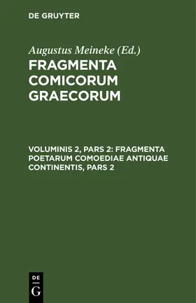 Meineke |  Fragmenta Poetarum Comoediae Antiquae Continentis, Pars 2 | Buch |  Sack Fachmedien
