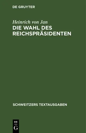 Jan |  Die Wahl des Reichspräsidenten | Buch |  Sack Fachmedien