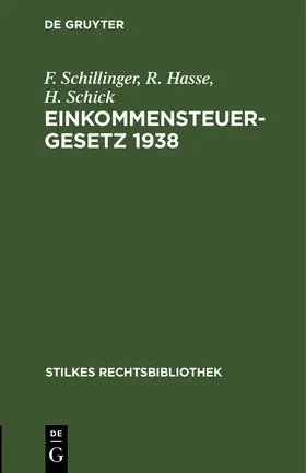 Schillinger / Schick / Hasse | Einkommensteuergesetz 1938 | Buch | 978-3-11-263453-0 | www2.sack.de