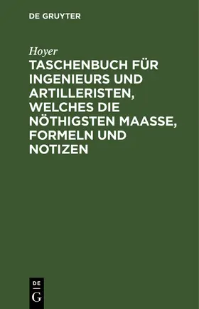 Hoyer |  Taschenbuch für Ingenieurs und Artilleristen, welches die nöthigsten Maaße, Formeln und Notizen | Buch |  Sack Fachmedien