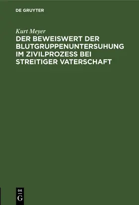 Meyer | Der Beweiswert der Blutgruppenuntersuhung im Zivilprozeß bei streitiger Vaterschaft | Buch | 978-3-11-263679-4 | sack.de
