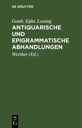 Lessing / Werther |  Antiquarische und epigrammatische Abhandlungen | Buch |  Sack Fachmedien