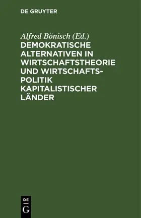 Bönisch |  Demokratische Alternativen in Wirtschaftstheorie und Wirtschaftspolitik kapitalistischer Länder | Buch |  Sack Fachmedien