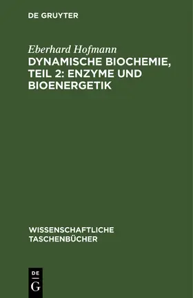 Hofmann |  Dynamische Biochemie, Teil 2: Enzyme und Bioenergetik | Buch |  Sack Fachmedien