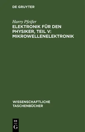 Pfeifer |  Elektronik für den Physiker, Teil V: Mikrowellenelektronik | Buch |  Sack Fachmedien