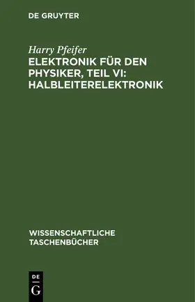 Pfeifer |  Elektronik für den Physiker, Teil VI: Halbleiterelektronik | Buch |  Sack Fachmedien