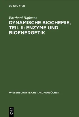Hofmann |  Dynamische Biochemie, Teil II: Enzyme und Bioenergetik | Buch |  Sack Fachmedien
