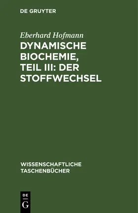 Hofmann |  Dynamische Biochemie, Teil III: Der Stoffwechsel | Buch |  Sack Fachmedien