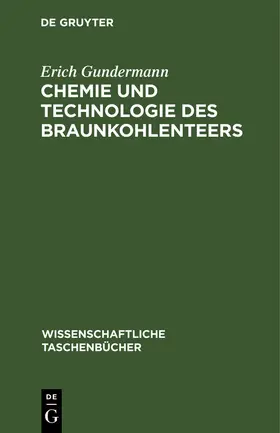 Gundermann |  Chemie und Technologie des Braunkohlenteers | Buch |  Sack Fachmedien