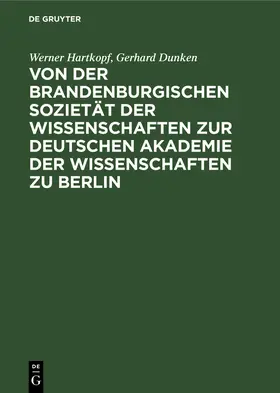 Dunken / Hartkopf |  Von der Brandenburgischen Sozietät der Wissenschaften zur Deutschen Akademie der Wissenschaften zu Berlin | Buch |  Sack Fachmedien