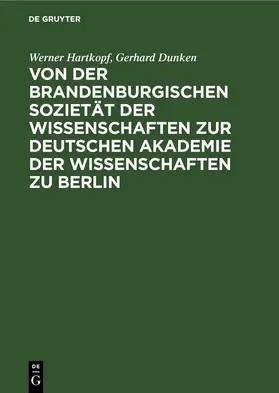 Hartkopf / Dunken |  Von der Brandenburgischen Sozietät der Wissenschaften zur Deutschen Akademie der Wissenschaften zu Berlin | eBook | Sack Fachmedien